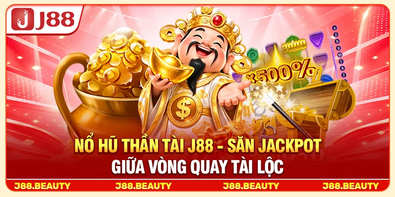 Nổ Hũ Thần Tài: Săn Jackpot Khủng Giữa Vòng Quay Tài Lộc 2 Nổ Hũ Thần Tài